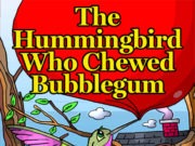 The Hummingbird Who Chewed Bubblegum